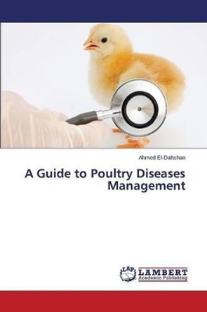A Guide to Poultry Diseases Management by El-Dahshan Ahmed 9783659712760