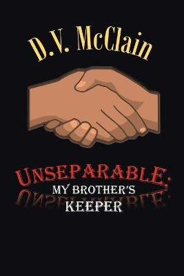 Unseparable: My Brother's Keeper by D V McClain 9781698703879