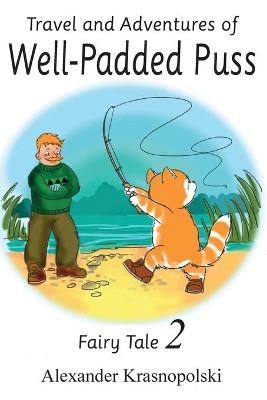 Travel and Adventures of Well-Padded Puss: Fairy Tale - Book 2 by Alexander Krasnopolski 9781913438012