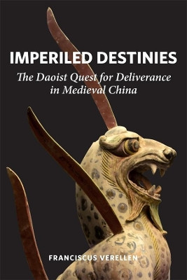 Imperiled Destinies: The Daoist Quest for Deliverance in Medieval China by Franciscus Verellen 9780674237247
