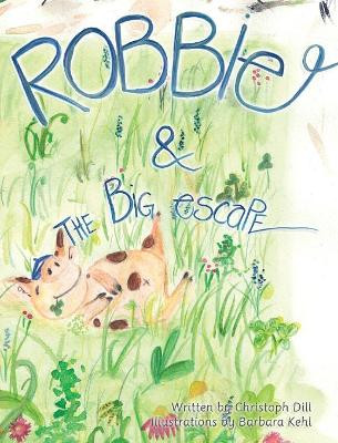 Robbie and the Big Escape: Illustrated Allegory by Christoph Dill 9781945121067