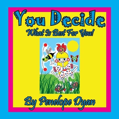 You Decide What Is Best for You! by Penelope Dyan 9781614773535