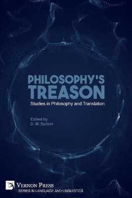 Philosophy's Treason: Studies in Philosophy and Translation by D M Spitzer 9781648890314