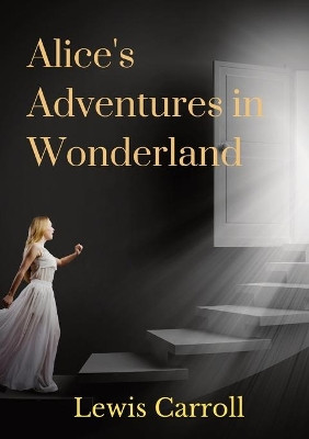 Alice's Adventures in Wonderland by Lewis Carroll 9782382741443