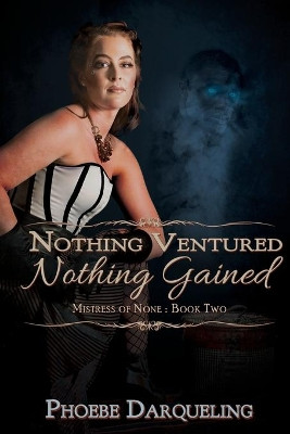 Nothing Ventured, Nothing Gained by Phoebe Darqueling 9781684335589