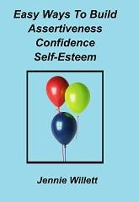 Easy Ways to Build Assertiveness, Confidence, Self-Esteem: 2017 by Jennie Willett 9781911070627