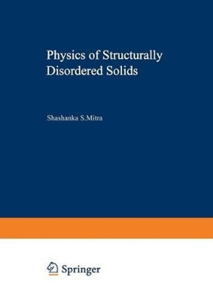Physics of Structurally Disordered Solids by Shashanka Shekhar Mitra 9781468408522
