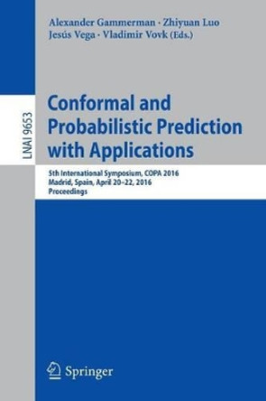 Conformal and Probabilistic Prediction with Applications: 5th International Symposium, COPA 2016, Madrid, Spain, April 20-22, 2016, Proceedings by Alexander Gammerman 9783319333946