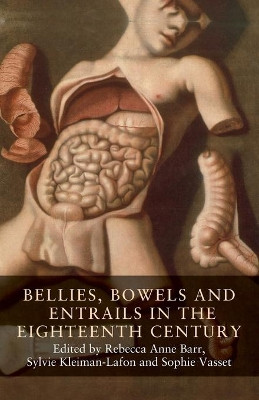 Bellies, Bowels and Entrails in the Eighteenth Century by Rebecca Anne Barr 9781526147967