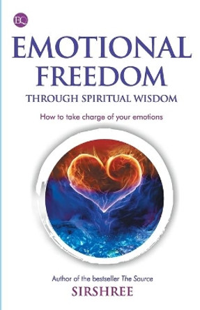 Emotional Freedom Through Wisdom - How To Take Charge Of Your Emotions by Sirshree 9788184156652