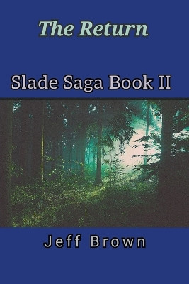 The Return Slade Saga Book II by Jeff Brown 9798215002834