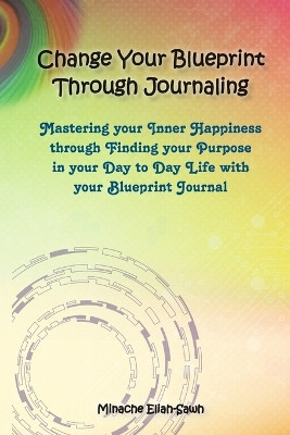 Change Your Blueprint Through Journaling by Minache Eliah-Sawh 9789492169198