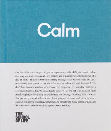 Calm: Educate yourself in the art of remaining calm, and learn how to defend yourself from panic and fury by The School of Life