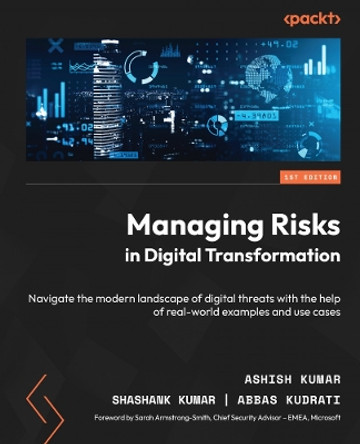 Managing Risks in Digital Transformation: Understanding the modern landscape of digital threats with the help of real-world examples and use cases by Abbas Kudrati 9781803246512