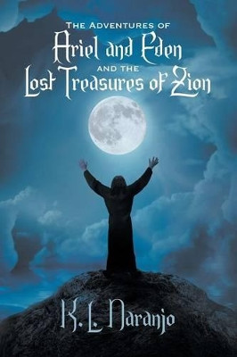 The Adventures of Ariel and Eden and The Lost Treasures of Zion by K.L. Naranjo 9781625168351