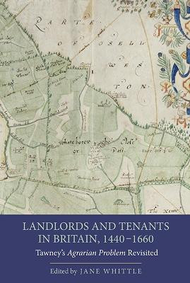 Landlords and Tenants in Britain, 1440-1660 - Tawney`s Agrarian Problem Revisited by Jane Whittle 9781843838500