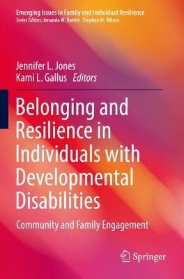 Belonging and Resilience in Individuals with Developmental Disabilities: Community and Family Engagement by Jennifer L. Jones 9783030812799