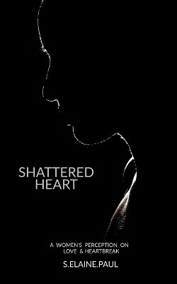 Shattered Heart by S Elaine Paul 9798889597896