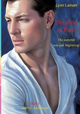 Decision in Paris: The summer was just beginning! by Lynn Lamarr 9783734754531