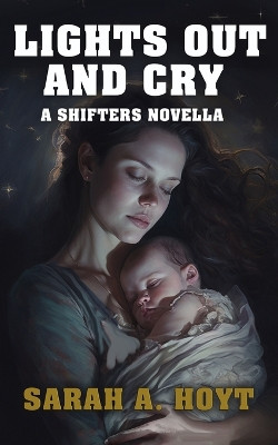 Lights Out and Cry by Sarah A Hoyt 9781630110543