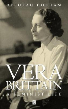 Vera Brittain: A Feminist Life by Deborah Gorham