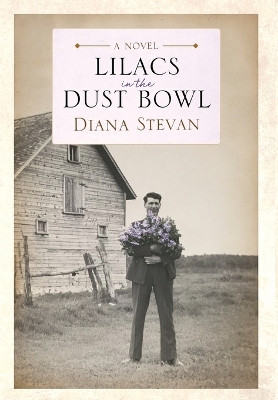 Lilacs in the Dust Bowl by Diana Stevan 9781988180137