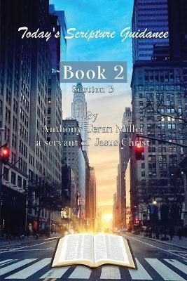 Today's Scripture Guidance: Book 2 Section B by Anthony Teran Miller 9781916626287