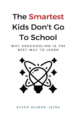The Smartest Kids: Don't Go to School by Kytka Hilmar-Jezek 9781943103126