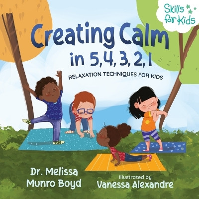 Creating Calm in 5, 4, 3, 2, 1: Relaxation Techniques for Kids by Melissa Boyd 9781955170079