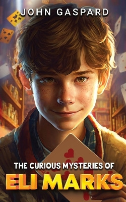 The Curious Mysteries of Eli Marks by John Gaspard 9798218219635