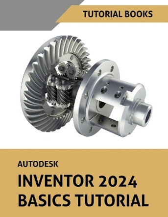 Autodesk Inventor 2024 Basics Tutorial: (Colored) by Tutorial Book 9788196433826