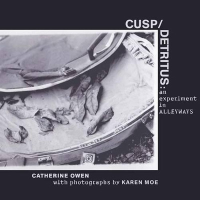 Cusp/detritus: an experiment in alleyways by Catherine Owen 9781895636741