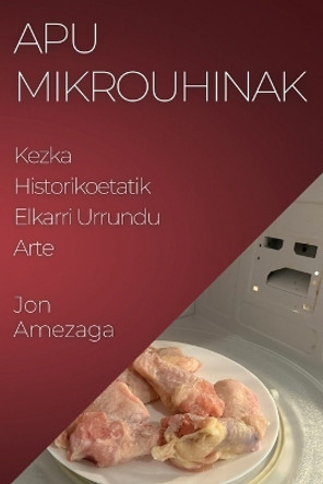 Apu Mikrouhinak: Kezka Historikoetatik Elkarri Urrundu Arte by Jon Amezaga 9781835195734 Apu Mikrouhinak: Kezka Historikoetatik Elkarri Urrundu Arte by Jon Amezaga 9781835195734