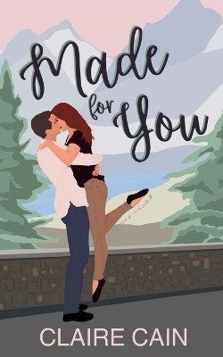 Made for You: A Small Town Romance by Claire Cain 9781954005457