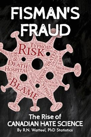 Fisman's Fraud: The Rise of Canadian Hate Science by Watteel 9781988363240