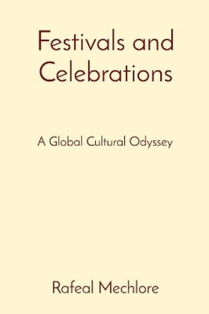 Festivals and Celebrations: A Global Cultural Odyssey by Rafeal Mechlore 9788196724351