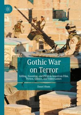 Gothic War on Terror: Killing, Haunting, and PTSD in American Film, Fiction, Comics, and Video Games by Danel Olson 9783031170188