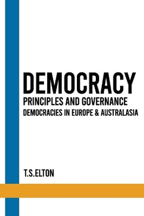 DEMOCRACY Principles and Governance by T S Elton 9781916954830
