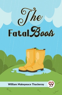The Fatal Boots by Makepeace Thackeray William 9789359951140