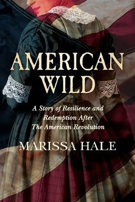 American Wild: A Story of Resilience and Redemption after the American Revolution by Marissa Hale 9798989514908