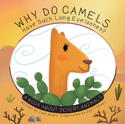 Why Do Camels Have Such Long Eyelashes?: A Book about Desert Animals by Jack Beard 9781486730346