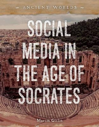 Social Media in the Age of Socrates by Martin Gitlin 9781668947357