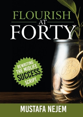 Flourish at Forty: Rewriting the Midlife Success Script by Mustafa Nejem 9781963159974