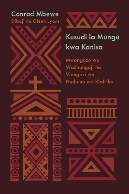 God's Design for the Church / Kusudi la Mungu kwa Kanisa (Kiswahili): A Guide for African Pastors and Ministry Leaders / Mwongozo wa Wachungaji na Viongozi wa Huduma wa Kiafrika by Conrad Mbewe 9798892180399