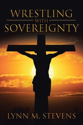 Wrestling with Sovereignty by Lynn M Stevens 9781641142045