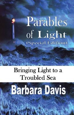 Parables of Light (Special Edition): Bringing Light to a Troubled Sea by Barbara Davis 9798869262448