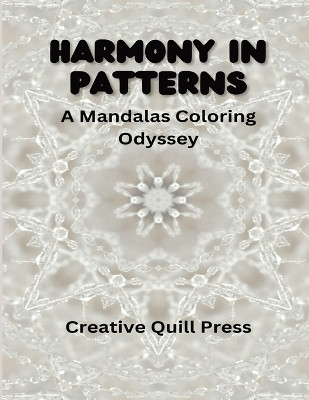 Harmony in Patterns: A Mandalas Coloring Odyssey by Creative Quill Press 9798869299697