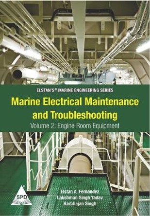 Marine Electrical Maintenance and Troubleshooting Series - Volume 2: Engine Room Equipment: (Elstan's(R) Marine Engineering Series) by Lakshman Singh Yadav 9789391043476