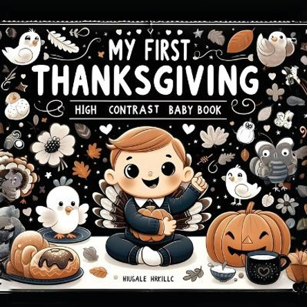 High Contrast Baby Book - Thanksgiving: My First Thanksgiving For Newborn, Babies, Infants High Contrast Baby Book of Holidays Black and White Baby Book by M Borhan 9789843564580