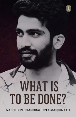 What Is To Be Done? by Napoleon Chandragupta Manjunath 9789362530929